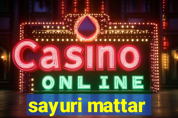 sayuri mattar
